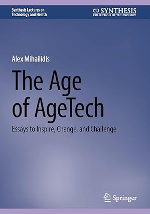 the age of agetech essays to inspire change and challenge 1st edition alex mihailidis 3032048850,