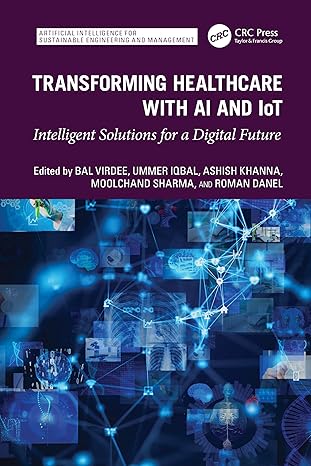 transforming healthcare with ai and iot intelligent solutions for a digital future 1st edition bal virdee