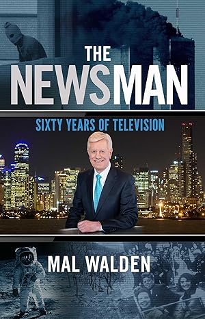 the news man sixty years of television 1st edition mal walden 1925367495, 978-1925367492