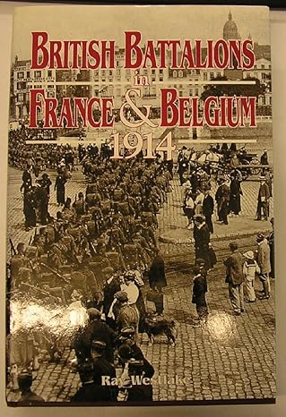 british battalions in france and belgium 1914 1st edition ray westlake 0850525772, 978-0850525779