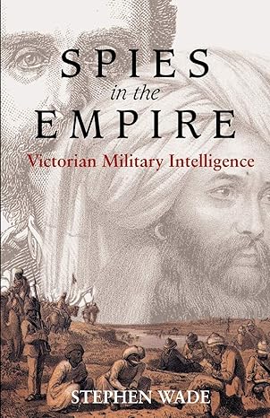spies in the empire victorian military intelligence 1st edition stephen wade ,steven wade 184331262x,