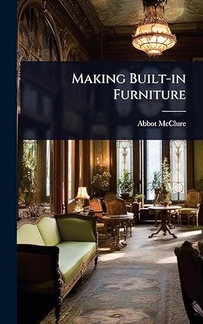 making built in furniture 1st edition abbot mcclure 1024912167, 978-1024912166