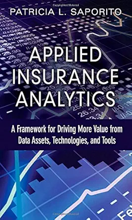 applied insurance analytics a framework for driving more value from data assets technologies and tools 1st