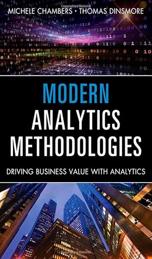 modern analytics methodologies driving business value with analytics 1st edition michele chambers ,thomas w