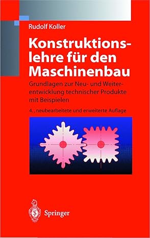konstruktionslehre fa 1/4r den maschinenbau grundlagen zur neu und weiterentwicklung technischer produkte mit