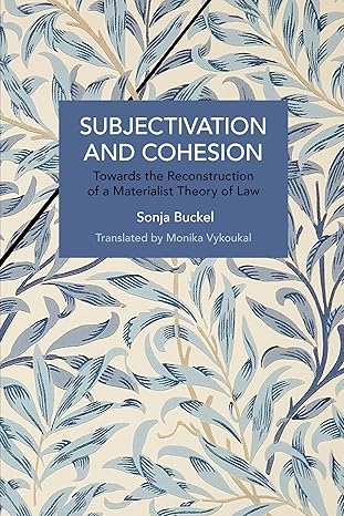 subjectivation and cohesion towards the reconstruction of a materialist theory of law 1st edition sonja