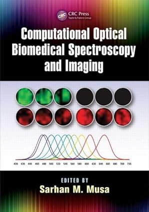 computational optical biomedical spectroscopy and imaging 1st edition sarhan m musa 148223081x, 978-1482230819