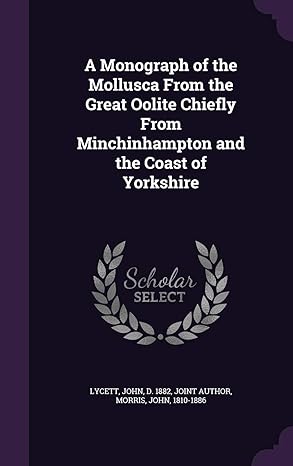 a monograph of the mollusca from the great oolite chiefly from minchinhampton and the coast of yorkshire 1st