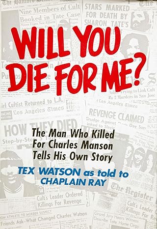 will you die for me the man who killed for charles manson tells his own story 1st edition charles as told to