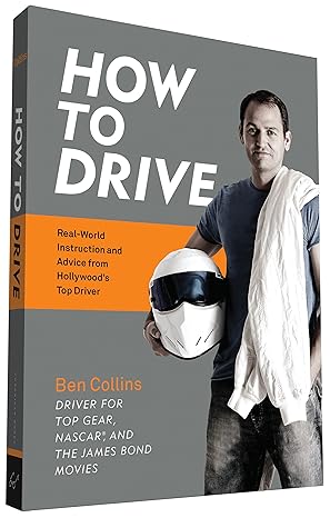how to drive real world instruction and advice from hollywoods top driver 1st edition ben collins 1452145296,