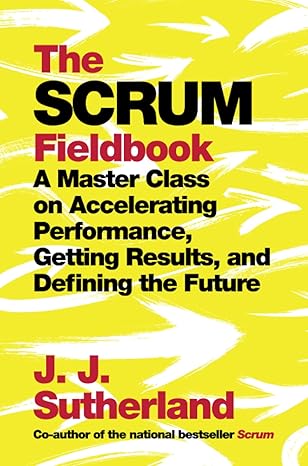 scrum fieldbook 1st edition j j sutherland 0593137450, 978-0593137451