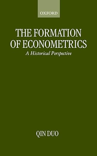 the formation of econometrics a historical perspective 1st edition duo qin 0198283881, 978-0198283881