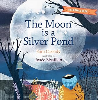 the moon is a silver pond the sun is a peach a flippable book 1st edition sara cassidy ,josa c e bisaillon
