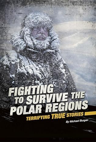 fighting to survive the polar regions terrifying true stories 1st edition burgan michael 0756565707,