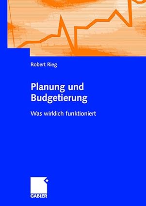 planung und budgetierung was wirklich funktioniert 1st edition robert rieg 383490290x, 978-3834902900