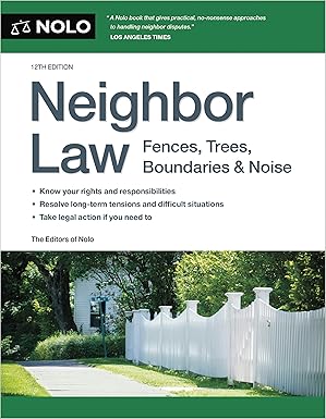 neighbor law fences trees boundaries and noise 1st edition editors of nolo 141333301x, 978-1413333015