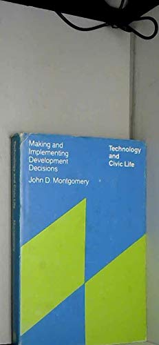 technology and civic life making and implementing development decisions 1st edition john dickey montgomery