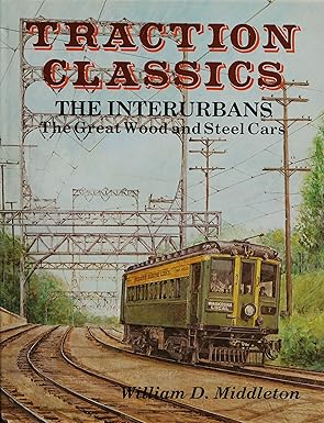 traction classics vol 2 the interurbans extra fast and extra fare 1st edition william d middleton 0870950894,