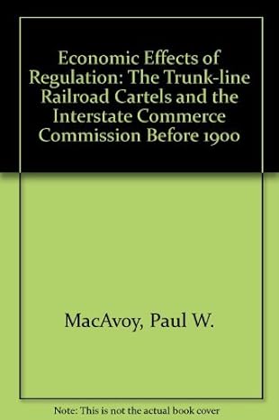 the economic effects of regulation the trunk line railroad cartels and the interstate commerce commission