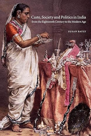 caste society and politics in india from the eighteenth century to the modern age 1st edition susan bayly