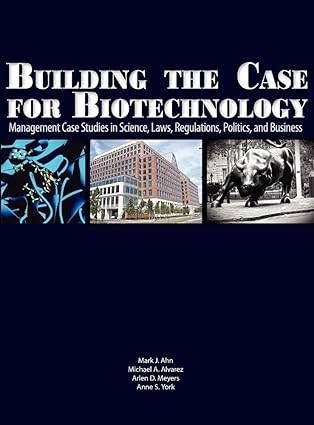 building the case for biotechnology management case studies in science laws regulations politics and business