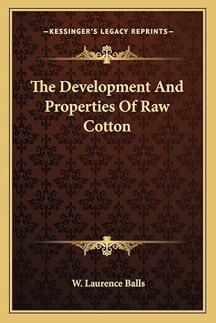 the development and properties of raw cotton 1st edition w laurence balls 1163777552, 978-1163777558