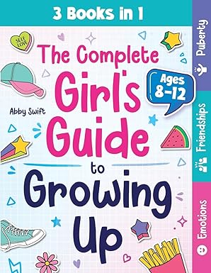 the complete girls guide to growing up the 3 in 1 puberty friendships and emotions handbook for tween girls 8