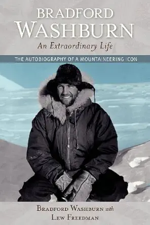 bradford washburn an extraordinary life the autobiography of a mountaineering icon 1st edition bradford