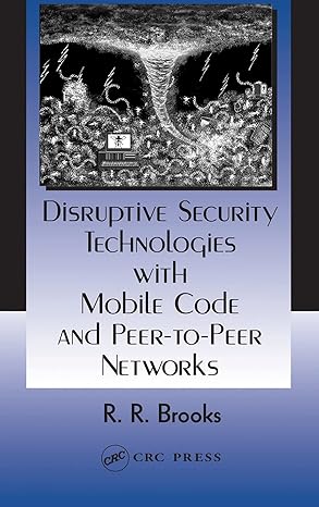 disruptive security technologies with mobile code and peer to peer networks 1st edition r r brooks