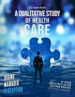 a qualitative study of health care hiring manager perception of hiring adults with autism spectrum disorder