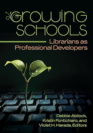 growing schools librarians as professional developers 1st edition debbie abilock ,kristin fontichiaro ,violet