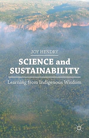 science and sustainability learning from indigenous wisdom 1st edition j hendry 1137435909, 978-1137435903