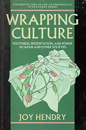 wrapping culture politeness presentation and power in japan and other societies 1st edition joy hendry