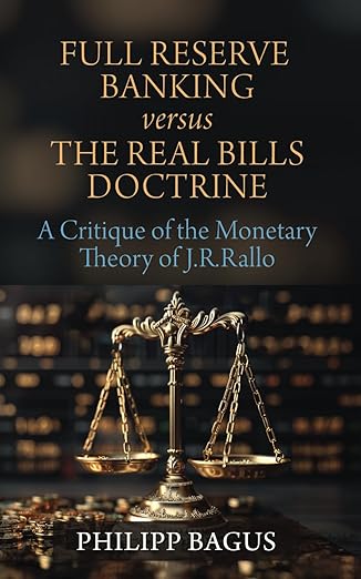 full reserve banking versus the real bills doctrine a critique of the monetary theory of j r rallo 1st