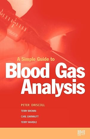 simple guide to blood gas analysis 1st edition peter anthony driscoll ,t a brown ,carl l gwinnutt ,terry