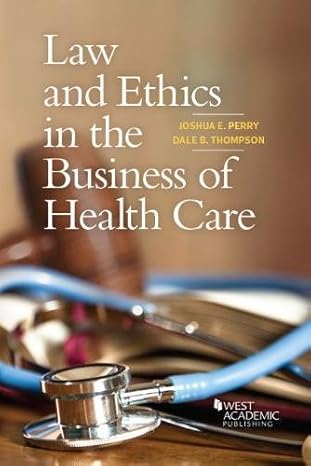 law and ethics in the business of health care 1st edition joshua perry ,dale thompson 1634604849,