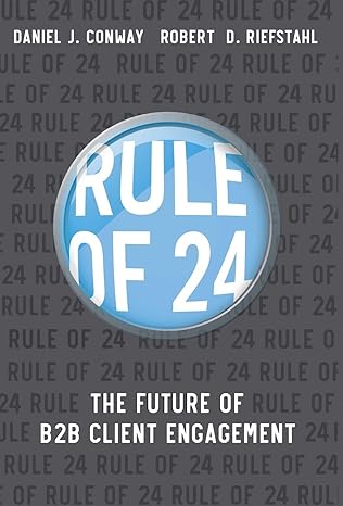 rule of 24 the future of b2b client engagement 1st edition robert d riefstahl ,j daniel conway 0995110360,