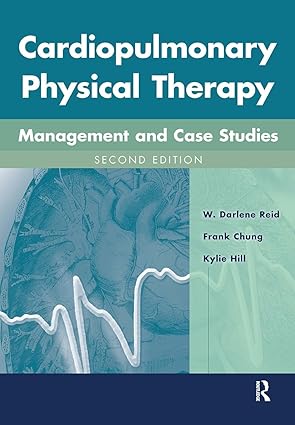 cardiopulmonary physical therapy management and case studies 1st edition w darlene reid ,frank chung ,kylie