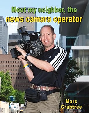 meet my neighbor the news camera operator 1st edition marc crabtree 0778745651, 978-0778745655