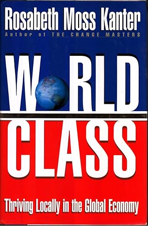 world class thriving locally in the global economy 1st edition rosabeth moss kanter 0684811294, 978-0684811291