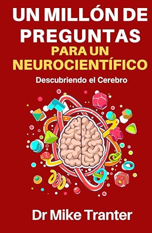 un milla n de preguntas para un neurocienta fico descubriendo el cerebro 1st edition dr mike tranter