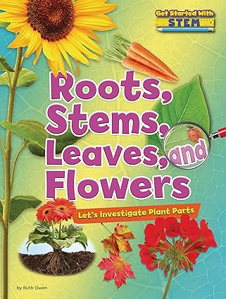 roots stems leaves and flowers lets investigate plant parts 1st edition ruth owen 178856121x, 978-1788561211