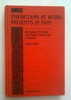physicians at work patients in pain biomedical practice and patient response in mexico 1st edition kaja
