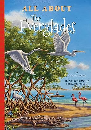 all about the everglades 1st edition karuna eberl ,stefanie geyer 1681571226, 978-1681571225