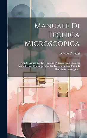 manuale di tecnica microscopica guida pratica per le ricerche di citologia e istologia animale con una