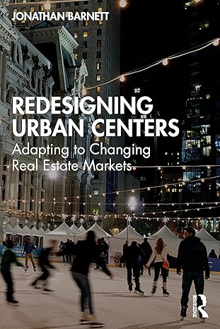 redesigning urban centers adapting to changing real estate markets 1st edition jonathan barnett 1032759216,