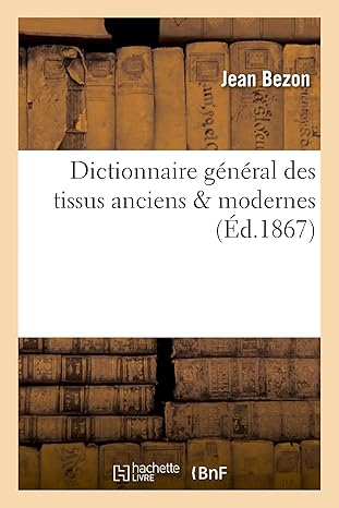 dictionnaire ganaral des tissus anciens and modernes 1st edition jean bezon 2012180027, 978-2012180024