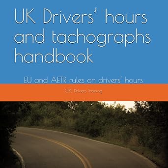 uk driversa hours and tachographs handbook eu and aetr rules on driversa hours 1st edition cpc drivers