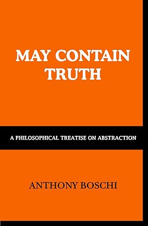 may contain truth a philosophical treatise on abstraction 1st edition anthony boschi 1069651907,