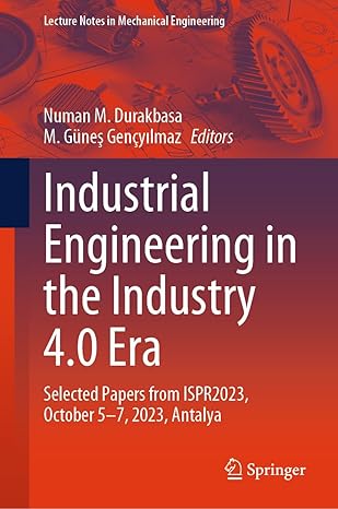 industrial engineering in the industry 4 0 era selected papers from ispr2023 october 5 7 2023 antalya 1st